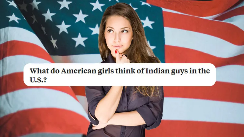 American girls opinion of Indian men